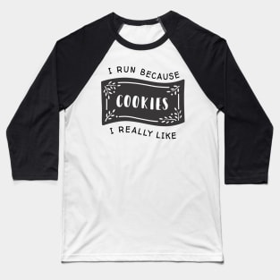 I run because I really like cookies Baseball T-Shirt
